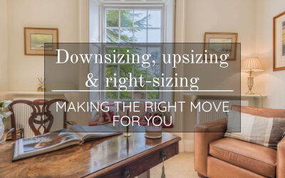 Downsizing, upsizing and right-sizing – MAKE THE RIGHT MOVE FOR YOU