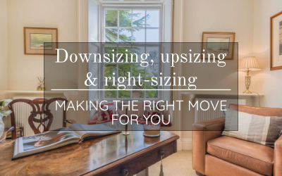 Downsizing, upsizing and right-sizing – MAKE THE RIGHT MOVE FOR YOU