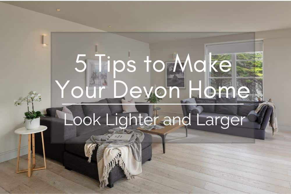 5 Tips to Make Your Devon Home Look Lighter and Larger